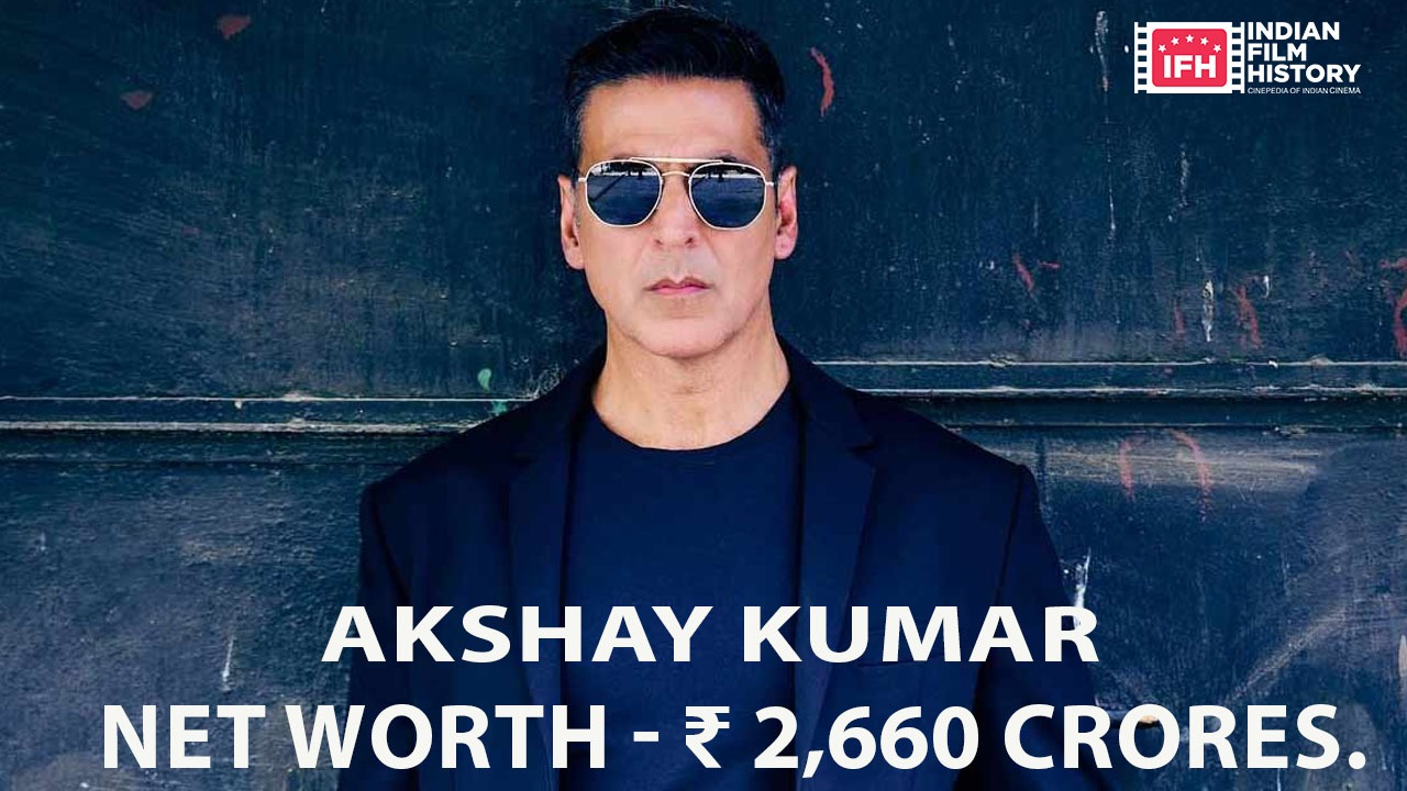 Akshay Kumar - Net Worth - ₹ 2,660 Crores